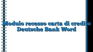 Modulo Recesso Carta Di Credito Deutsche Bank Word