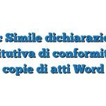 Fac Simile dichiarazione sostitutiva di conformità di copie di atti Word