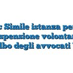 Fac Simile istanza per la sospensione volontaria dall’albo degli avvocati Word