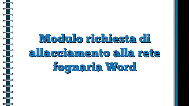 Modulo richiesta di allacciamento alla rete fognaria Word