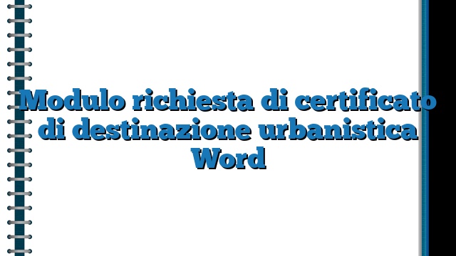 Modulo richiesta di certificato di destinazione urbanistica Word