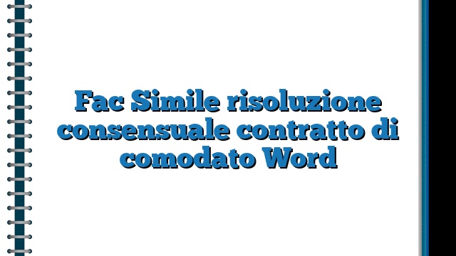 Fac Simile risoluzione consensuale contratto di comodato Word