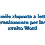 Fac Simile risposta a lettera di ringraziamento per lavoro svolto Word