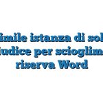 Fac Simile istanza di sollecito al giudice per scioglimento riserva Word