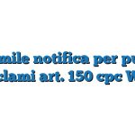 Fac Simile notifica per pubblici proclami art. 150 cpc Word