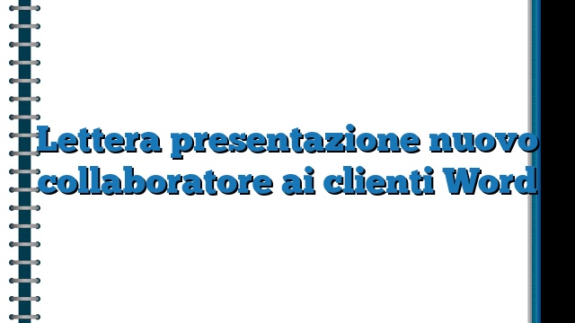 Lettera presentazione nuovo collaboratore ai clienti Word