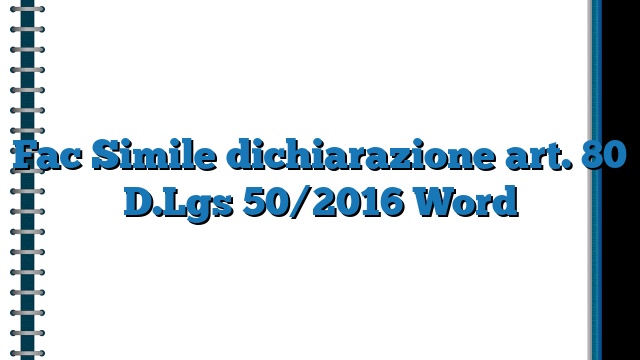 Fac Simile dichiarazione art. 80 D.Lgs 50/2016 Word