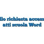 Modello richiesta accesso agli atti scuola Word