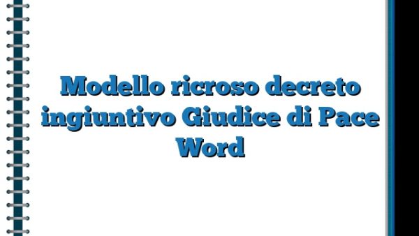 Modello ricroso decreto ingiuntivo Giudice di Pace Word