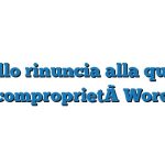 Modello rinuncia alla quota di comproprietà Word