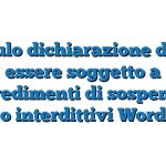 Modulo dichiarazione di non essere soggetto a provvedimenti di sospensione o interdittivi Word