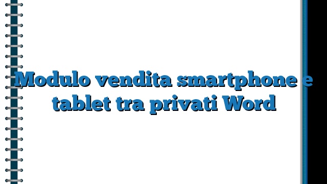 Modulo vendita smartphone e tablet tra privati Word