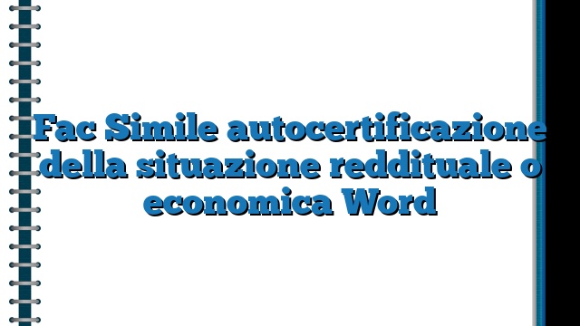 Fac Simile autocertificazione della situazione reddituale o economica Word